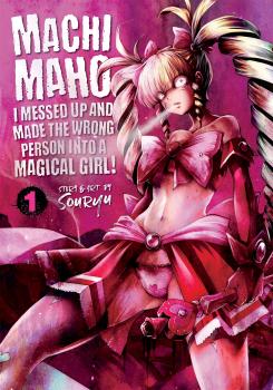 Machimaho Manga Vol 1 - I Messed Up and Made the Wrong Person Into a Magical Girl! 