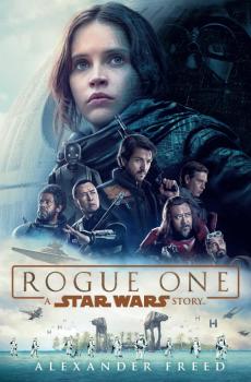 Star Wars: Rogue One - A Star Wars Story Novel (Movie Tie-In)