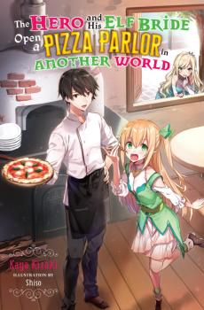 Hero and His Elf Bride Open a Pizza Parlor in Another World Novel