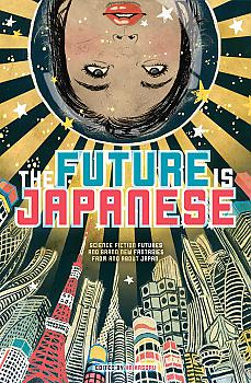 Future is Japanese: Stories From and About the Land of the Rising Sun [SC]